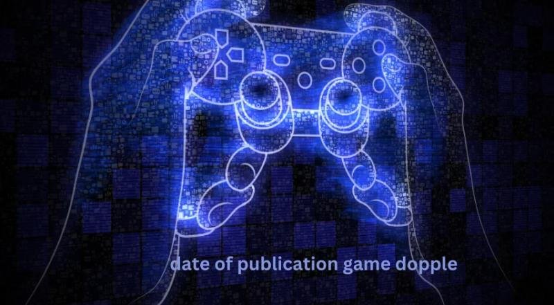 Date of Publication for Game Dopple: What You Need to Know