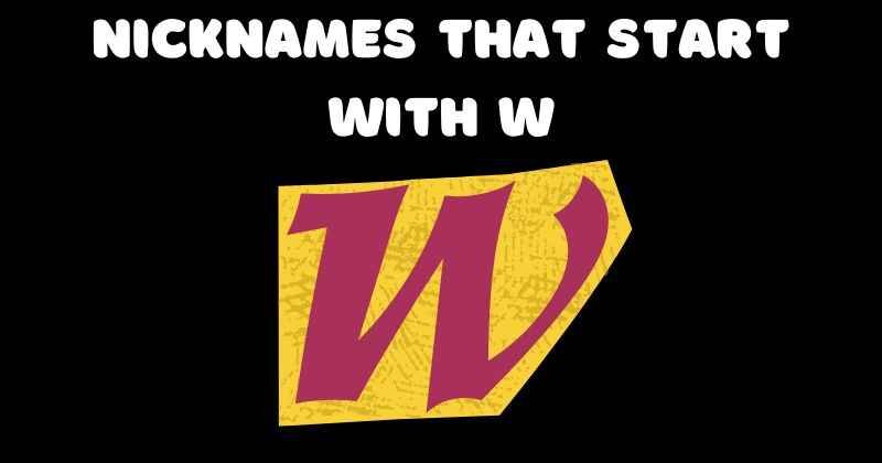 Nicknames Starting with W for Guys: A Guide to Finding the Perfect Fit