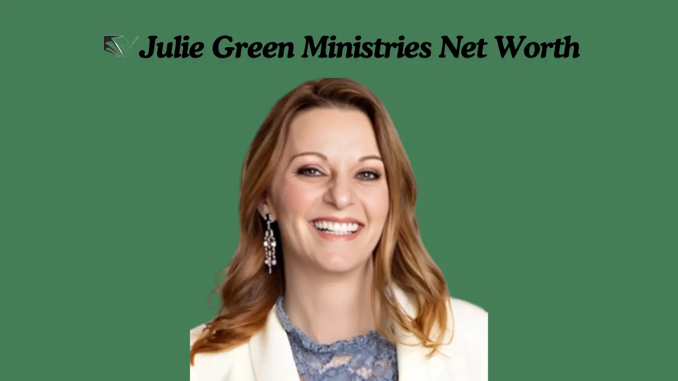 Julie Green Ministries: Exploring the Net Worth and Financial Landscape