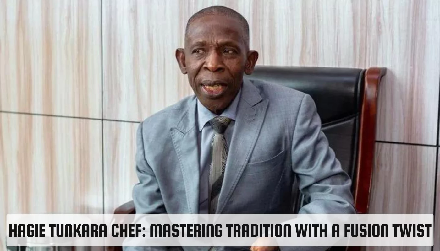 Hagie Tunkara: A Fusion of Tradition and Innovation in the Culinary World