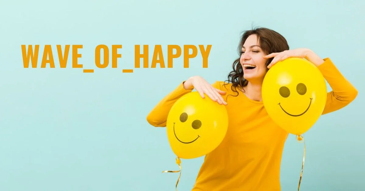 Wave of Happy: Spreading Joy and Positivity